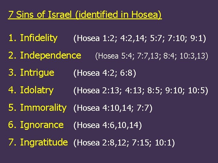 7 Sins of Israel (identified in Hosea) 1. Infidelity (Hosea 1: 2; 4: 2,