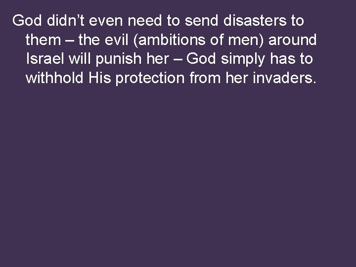 God didn’t even need to send disasters to them – the evil (ambitions of