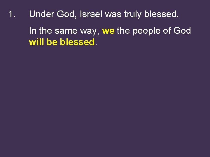 1. Under God, Israel was truly blessed. In the same way, we the people