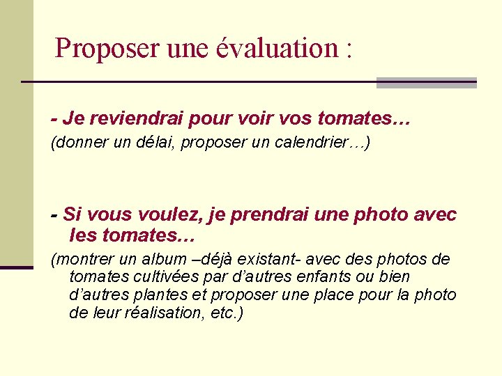 Proposer une évaluation : - Je reviendrai pour voir vos tomates… (donner un délai,