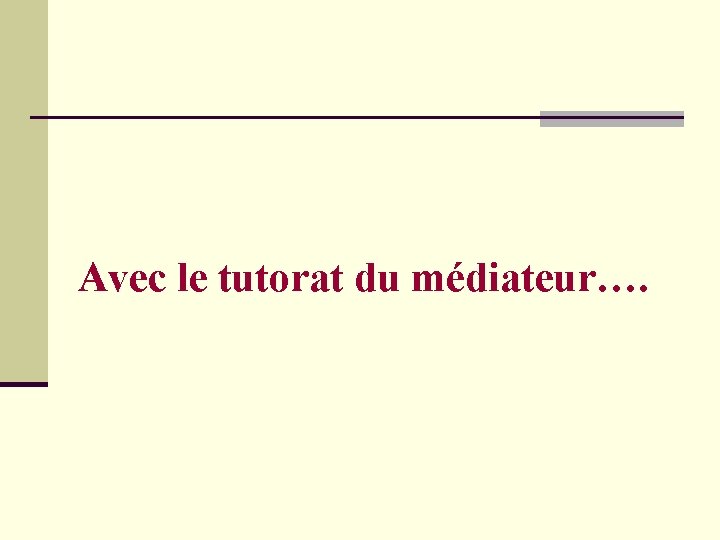 Avec le tutorat du médiateur…. 