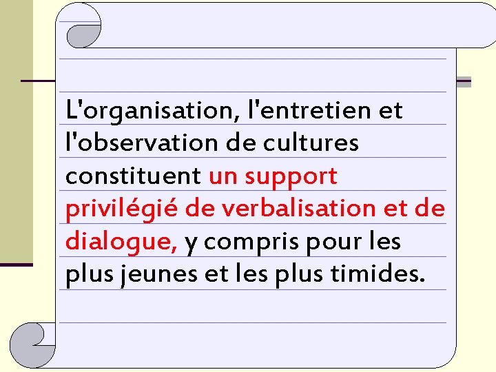 L'organisation, l'entretien et l'observation de cultures constituent un support privilégié de verbalisation et de