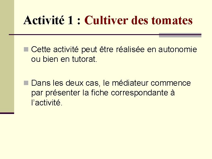 Activité 1 : Cultiver des tomates n Cette activité peut être réalisée en autonomie