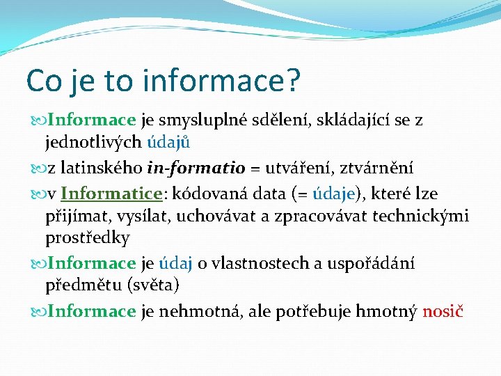 Co je to informace? Informace je smysluplné sdělení, skládající se z jednotlivých údajů z