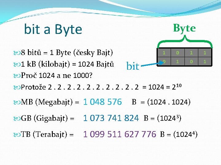 Byte } bit a Byte 1 0 8 bitů = 1 Byte (česky Bajt)