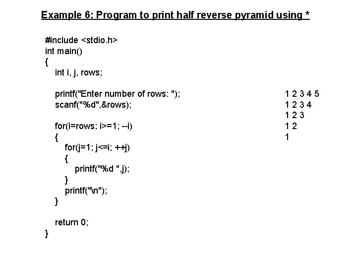 Example 6: Program to print half reverse pyramid using * #include <stdio. h> int