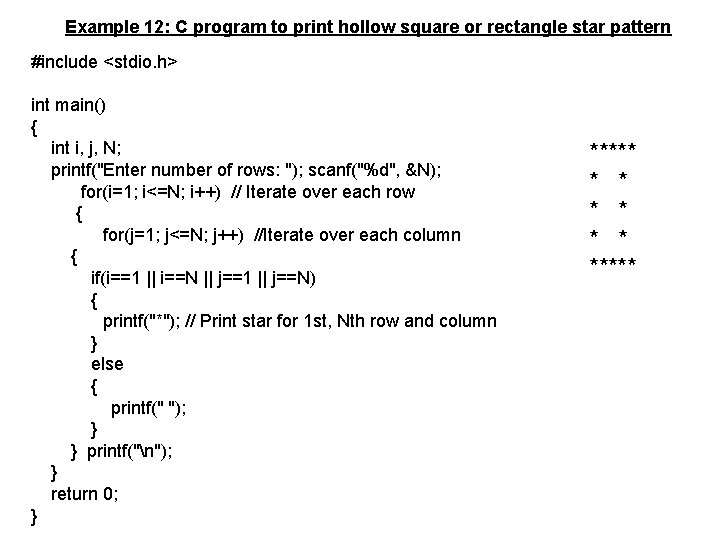 Example 12: C program to print hollow square or rectangle star pattern #include <stdio.