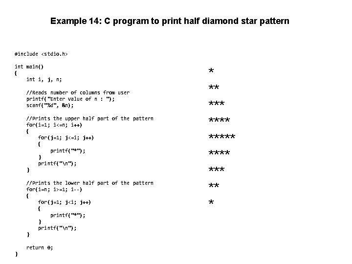 Example 14: C program to print half diamond star pattern #include <stdio. h> int