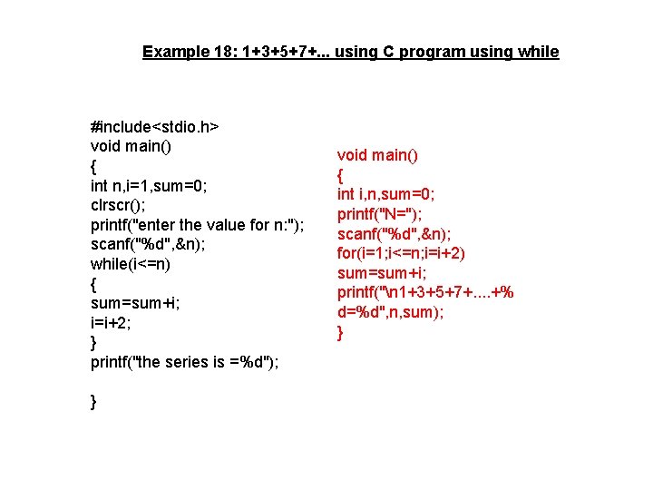 Example 18: 1+3+5+7+. . . using C program using while #include<stdio. h> void main()