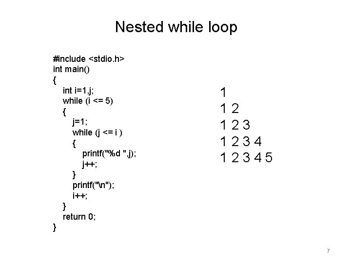 Nested while loop Nested Loop #include <stdio. h> int main() { int i=1, j;