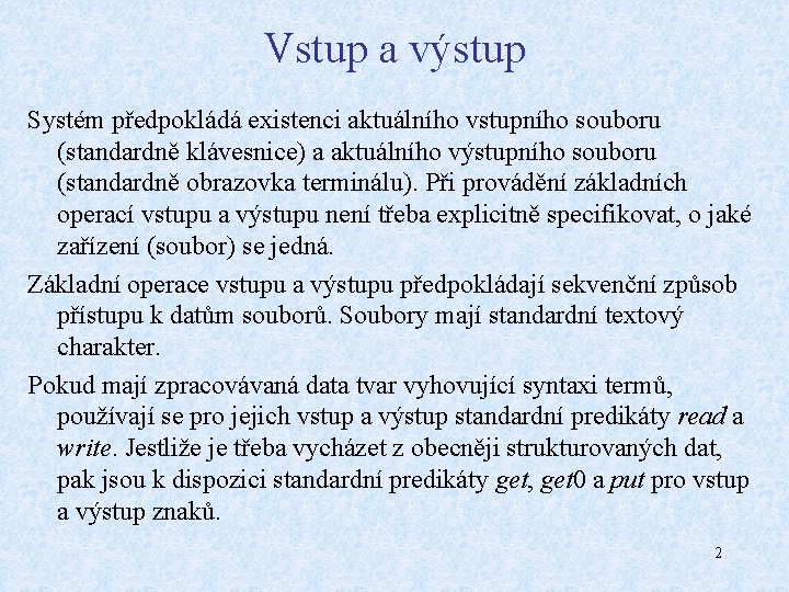 Vstup a výstup Systém předpokládá existenci aktuálního vstupního souboru (standardně klávesnice) a aktuálního výstupního