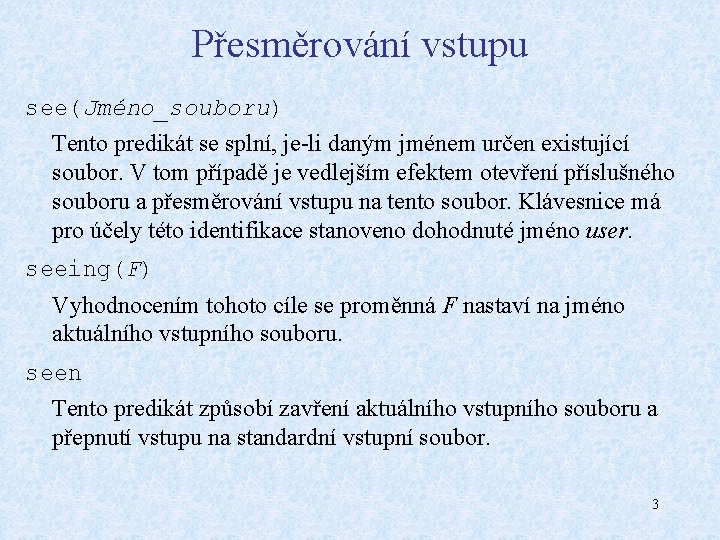 Přesměrování vstupu see(Jméno_souboru) Tento predikát se splní, je-li daným jménem určen existující soubor. V