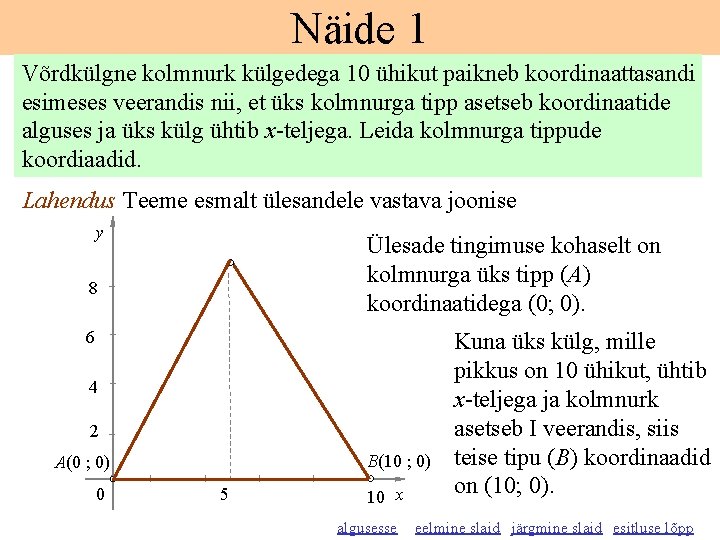 Näide 1 Võrdkülgne kolmnurk külgedega 10 ühikut paikneb koordinaattasandi esimeses veerandis nii, et üks