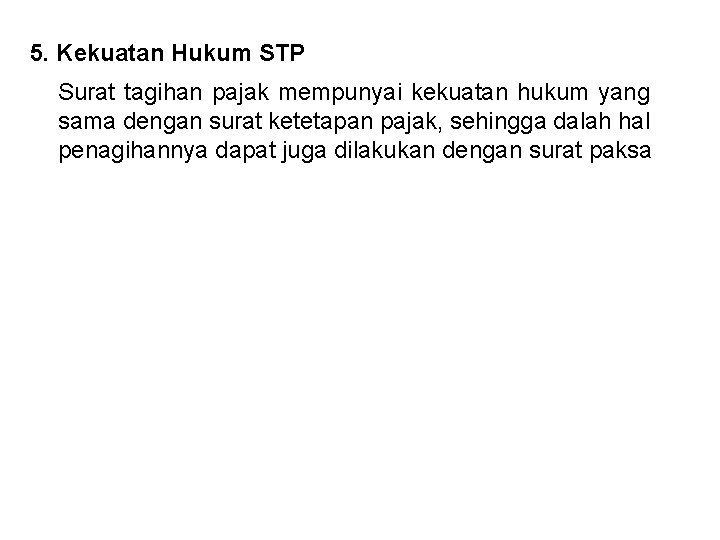 5. Kekuatan Hukum STP Surat tagihan pajak mempunyai kekuatan hukum yang sama dengan surat 5. Kekuatan Hukum STP Surat tagihan pajak mempunyai kekuatan hukum yang sama dengan surat