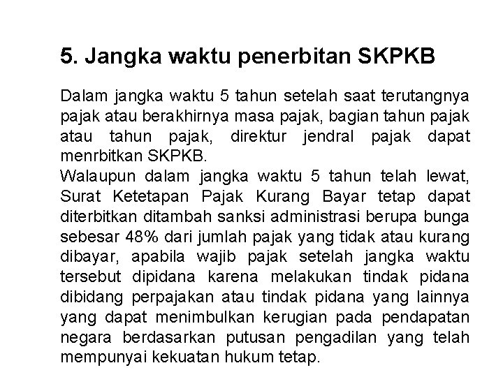 5. Jangka waktu penerbitan SKPKB Dalam jangka waktu 5 tahun setelah saat terutangnya pajak