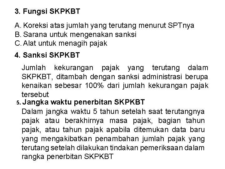 3. Fungsi SKPKBT A. Koreksi atas jumlah yang terutang menurut SPTnya B. Sarana untuk