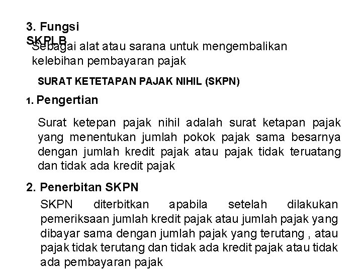 3. Fungsi SKPLB Sebagai alat atau sarana untuk mengembalikan kelebihan pembayaran pajak SURAT KETETAPAN