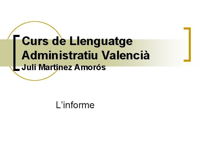 Curs de Llenguatge Administratiu Valencià Juli Martínez Amorós L’informe 