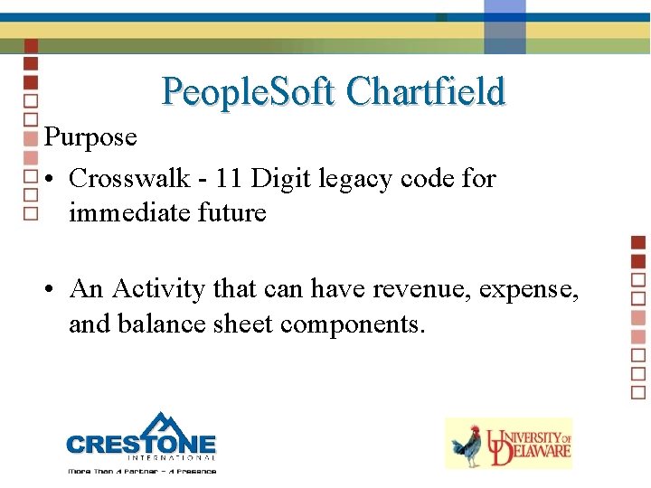 People. Soft Chartfield Purpose • Crosswalk - 11 Digit legacy code for immediate future