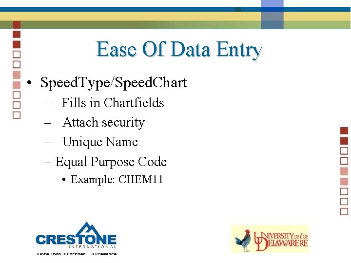 Ease Of Data Entry • Speed. Type/Speed. Chart – Fills in Chartfields – Attach