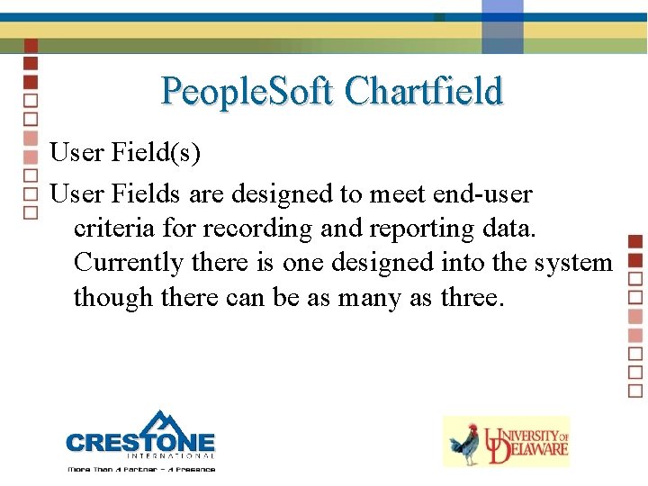 People. Soft Chartfield User Field(s) User Fields are designed to meet end-user criteria for