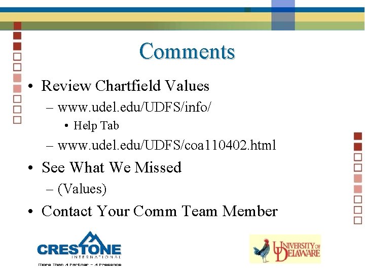 Comments • Review Chartfield Values – www. udel. edu/UDFS/info/ • Help Tab – www.