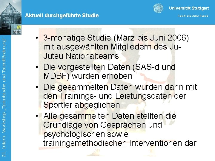 Universität Stuttgart 21. Intern. Workshop „Talentsuche und Talentförderung“ Aktuell durchgeführte Studie Karla Graf &