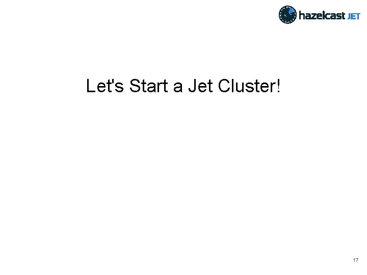 Let's Start a Jet Cluster! 17 