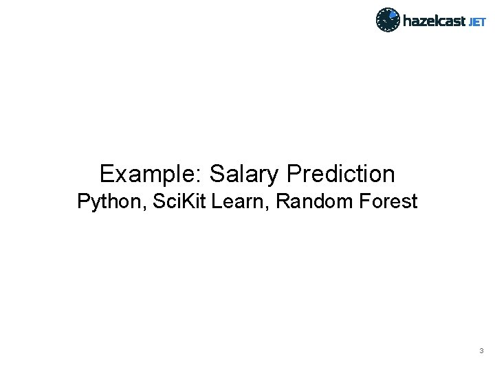 Example: Salary Prediction Python, Sci. Kit Learn, Random Forest 3 