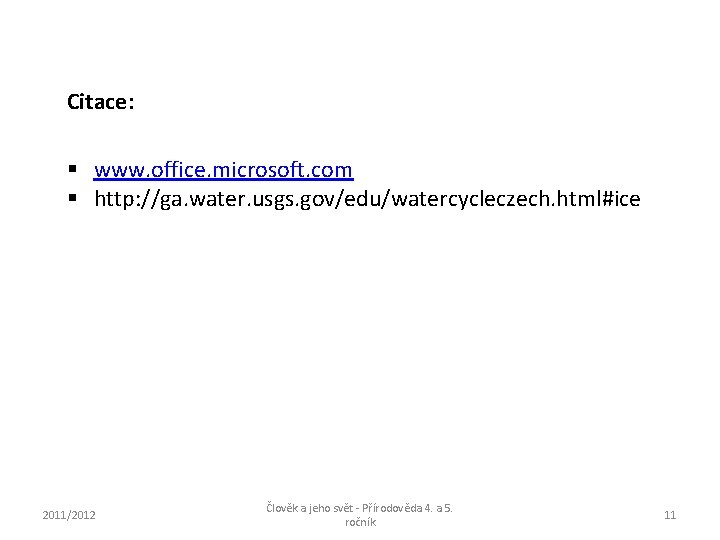 Citace: § www. office. microsoft. com § http: //ga. water. usgs. gov/edu/watercycleczech. html#ice 2011/2012