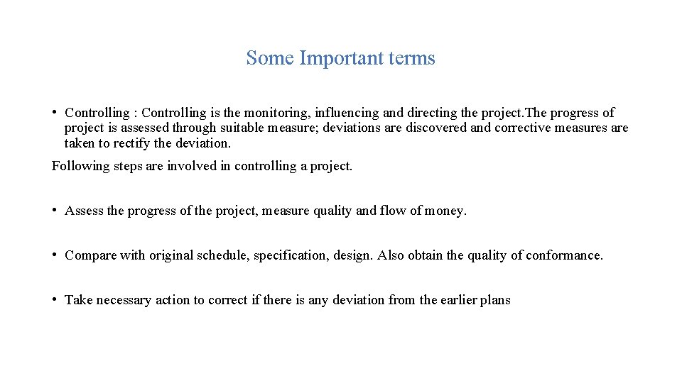 Some Important terms • Controlling : Controlling is the monitoring, influencing and directing the