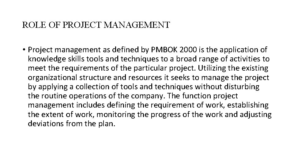 ROLE OF PROJECT MANAGEMENT • Project management as defined by PMBOK 2000 is the