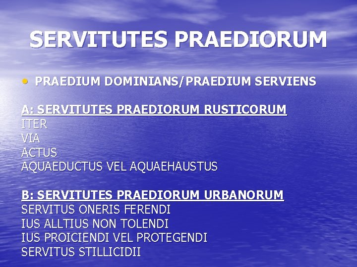 SERVITUTES PRAEDIORUM • PRAEDIUM DOMINIANS/PRAEDIUM SERVIENS A: SERVITUTES PRAEDIORUM RUSTICORUM ITER VIA ACTUS AQUAEDUCTUS
