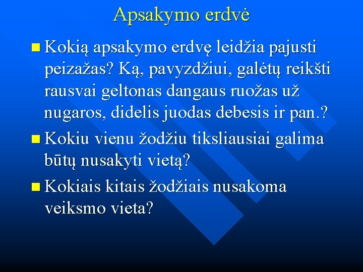 Apsakymo erdvė n Kokią apsakymo erdvę leidžia pajusti peizažas? Ką, pavyzdžiui, galėtų reikšti rausvai Apsakymo erdvė n Kokią apsakymo erdvę leidžia pajusti peizažas? Ką, pavyzdžiui, galėtų reikšti rausvai