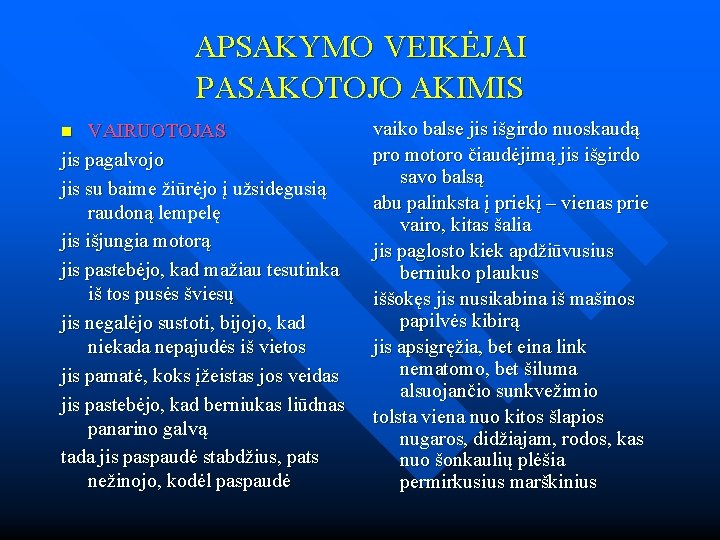 APSAKYMO VEIKĖJAI PASAKOTOJO AKIMIS VAIRUOTOJAS jis pagalvojo jis su baime žiūrėjo į užsidegusią raudoną APSAKYMO VEIKĖJAI PASAKOTOJO AKIMIS VAIRUOTOJAS jis pagalvojo jis su baime žiūrėjo į užsidegusią raudoną