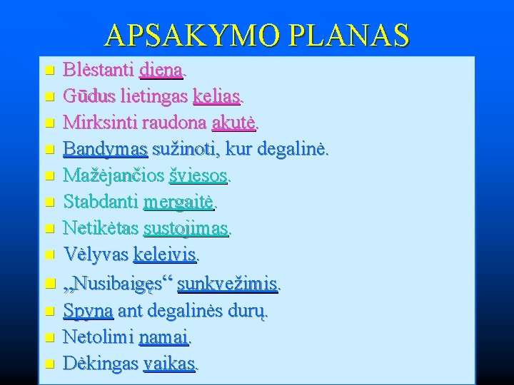 APSAKYMO PLANAS Blėstanti diena. n Gūdus lietingas kelias. n Mirksinti raudona akutė. n Bandymas APSAKYMO PLANAS Blėstanti diena. n Gūdus lietingas kelias. n Mirksinti raudona akutė. n Bandymas