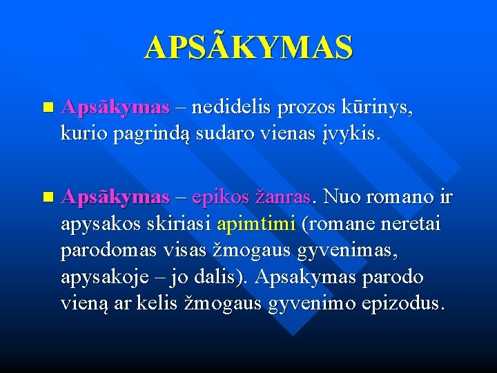 APSÃKYMAS n Apsãkymas – nedidelis prozos kūrinys, kurio pagrindą sudaro vienas įvykis. n Apsãkymas APSÃKYMAS n Apsãkymas – nedidelis prozos kūrinys, kurio pagrindą sudaro vienas įvykis. n Apsãkymas
