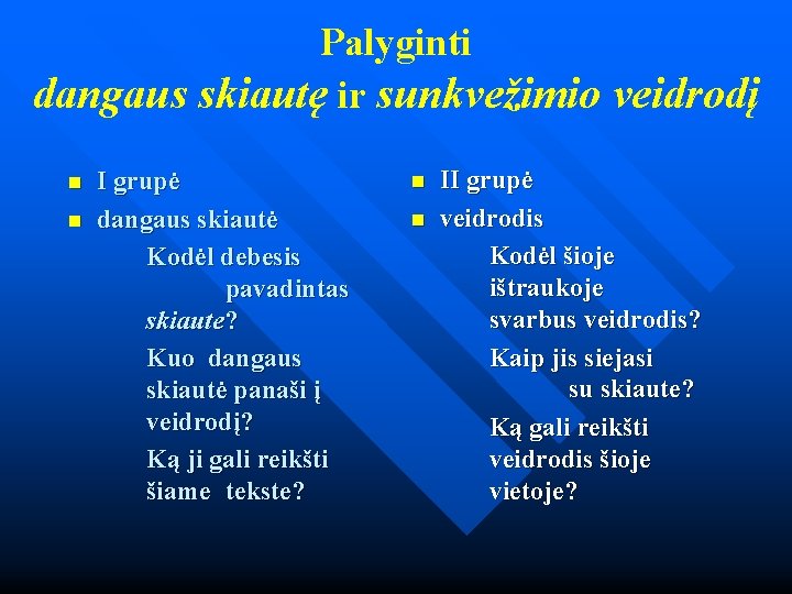 Palyginti dangaus skiautę ir sunkvežimio veidrodį n n I grupė dangaus skiautė Kodėl debesis Palyginti dangaus skiautę ir sunkvežimio veidrodį n n I grupė dangaus skiautė Kodėl debesis