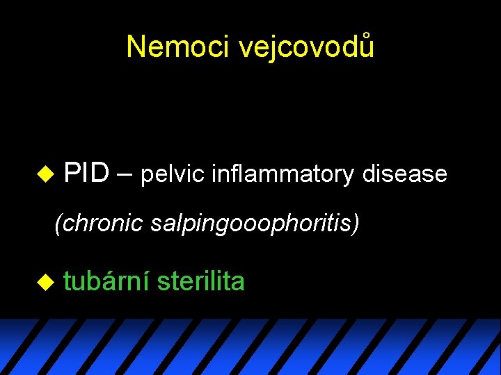 Nemoci vejcovodů u PID – pelvic inflammatory disease (chronic salpingooophoritis) u tubární sterilita Nemoci vejcovodů u PID – pelvic inflammatory disease (chronic salpingooophoritis) u tubární sterilita