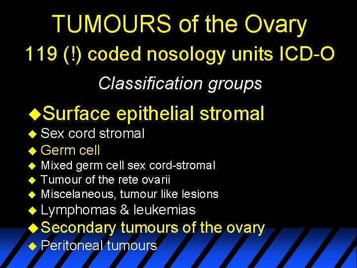 TUMOURS of the Ovary 119 (!) coded nosology units ICD-O Classification groups u. Surface