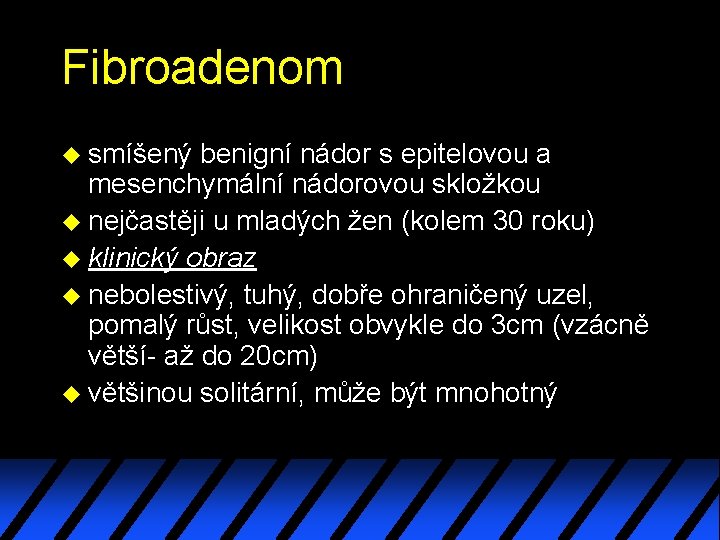 Fibroadenom u smíšený benigní nádor s epitelovou a mesenchymální nádorovou skložkou u nejčastěji u