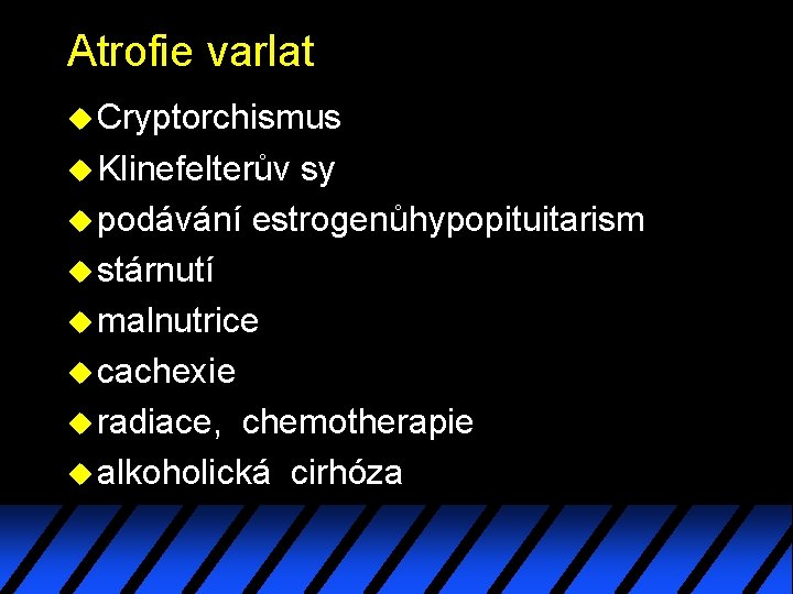 Atrofie varlat u Cryptorchismus u Klinefelterův sy u podávání estrogenůhypopituitarism u stárnutí u malnutrice