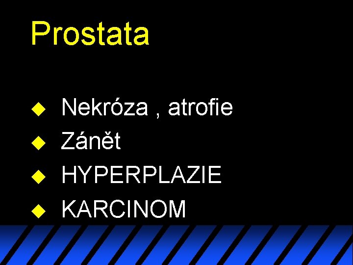 Prostata u u Nekróza , atrofie Zánět HYPERPLAZIE KARCINOM 