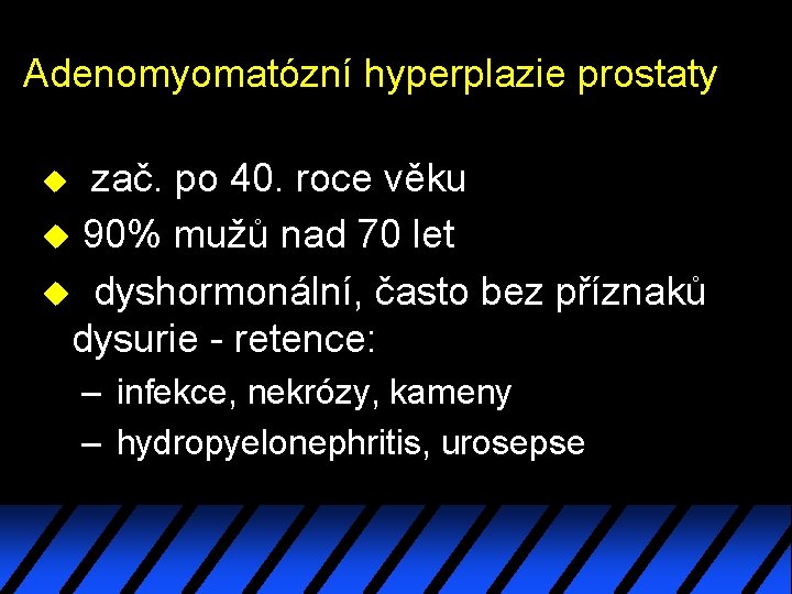 Adenomyomatózní hyperplazie prostaty zač. po 40. roce věku u 90% mužů nad 70 let