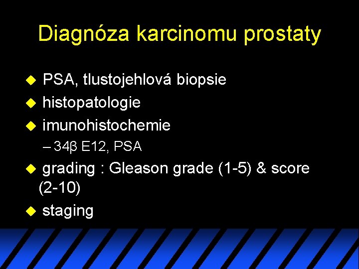 Diagnóza karcinomu prostaty u u u PSA, tlustojehlová biopsie histopatologie imunohistochemie – 34β E