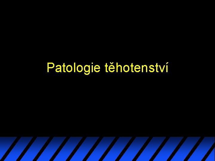 Patologie těhotenství 