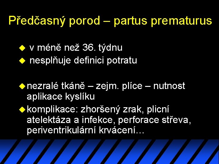 Předčasný porod – partus prematurus u u v méně než 36. týdnu nesplňuje definici