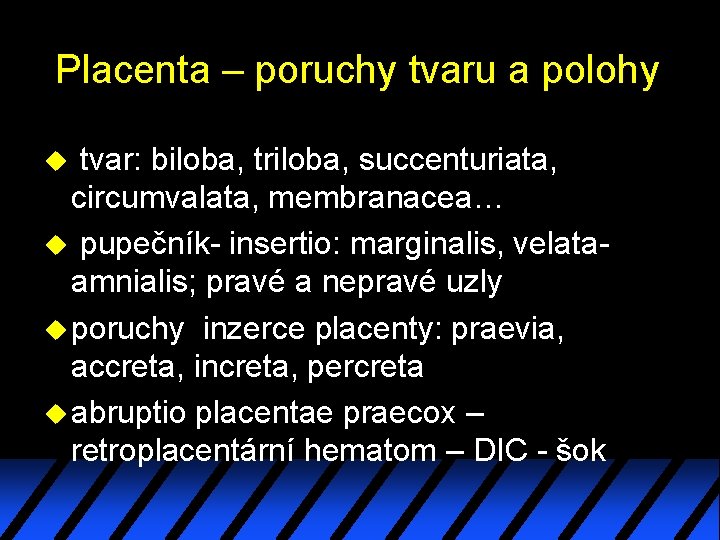 Placenta – poruchy tvaru a polohy tvar: biloba, triloba, succenturiata, circumvalata, membranacea… u pupečník- Placenta – poruchy tvaru a polohy tvar: biloba, triloba, succenturiata, circumvalata, membranacea… u pupečník-