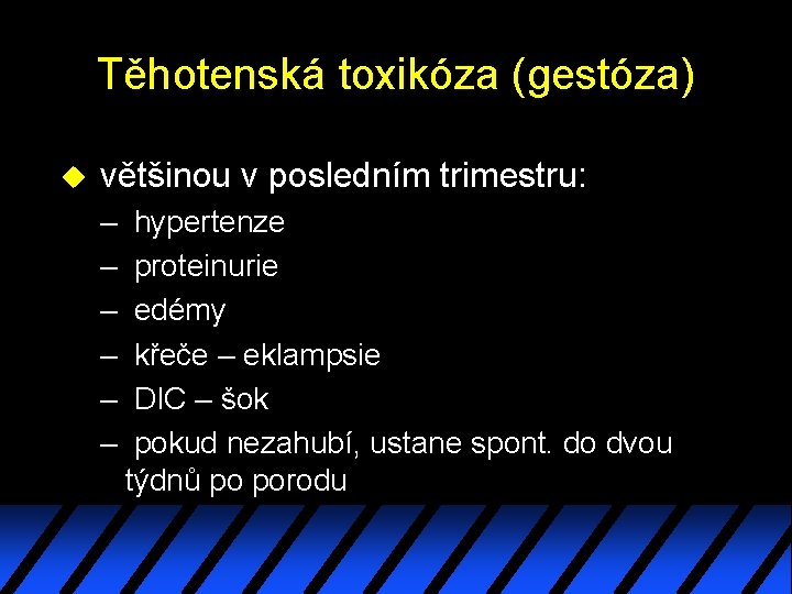 Těhotenská toxikóza (gestóza) u většinou v posledním trimestru: – – – hypertenze proteinurie edémy