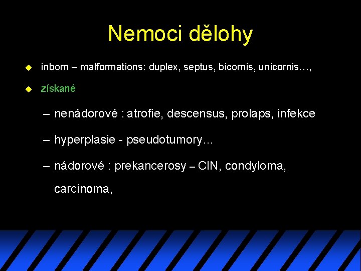 Nemoci dělohy u inborn – malformations: duplex, septus, bicornis, unicornis…, u získané – nenádorové